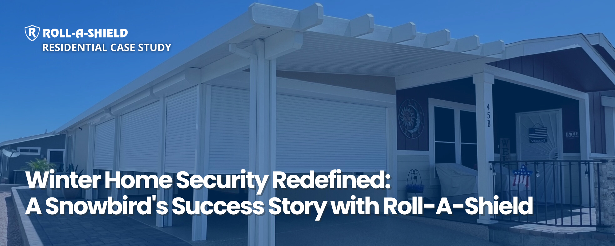 A blog banner image for the blog entitled, "Winter Home Security Redefined: A Snowbird's Success Story with Roll-A-Shield"