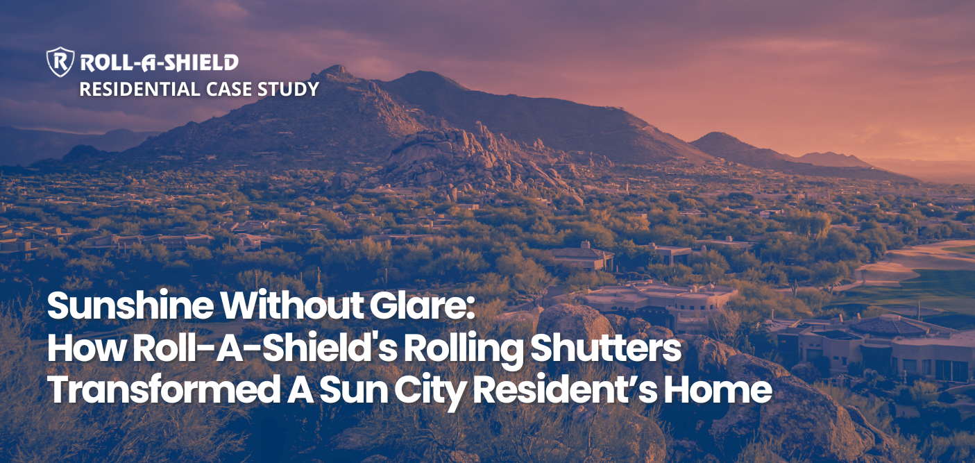 A blog banner image for the blog entitled, "Sunshine Without Glare: How Roll-A-Shield's Rolling Shutters Transformed A Phoenix-Area Resident’s Home"