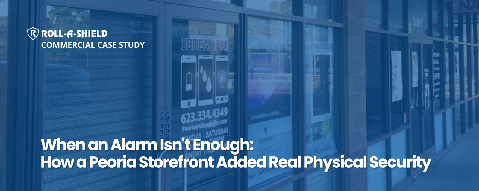 Roll-A-Shield commercial case study banner — when an alarm isn't enough: a Peoria storefront adds real physical security with rolling shutters